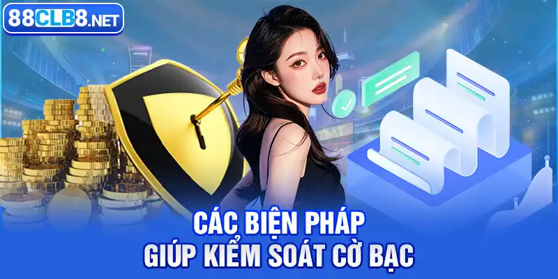 Các Biện Pháp Giúp Kiểm Soát Cờ Bạc