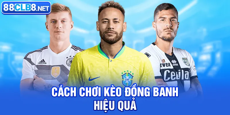 Cách chơi kèo đồng banh hiệu quả