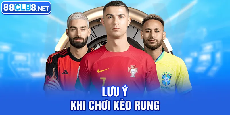 Lưu Ý Khi Chơi Kèo Rung