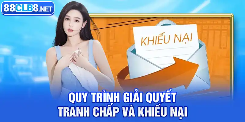 Quy Trình Giải Quyết Tranh Chấp và Khiếu Nại