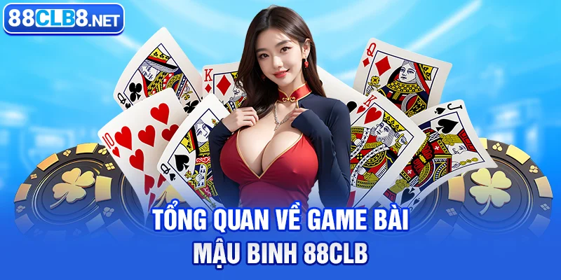 Tổng quan về game bài mậu binh 88CLB