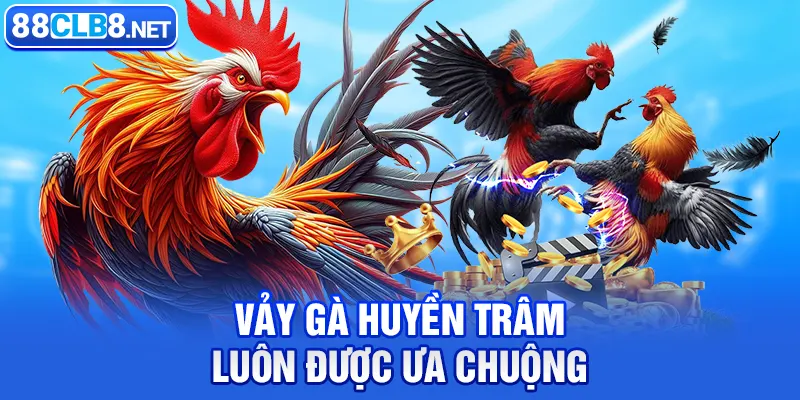 Vảy Gà Huyền Trâm luôn được ưa chuộng