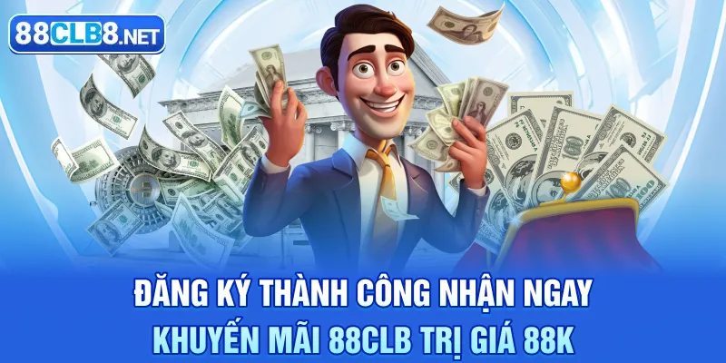 Đăng ký thành công nhận ngay khuyến mãi 88CLB trị giá 88K