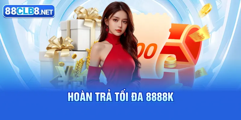 Hoàn trả tối đa 8888k