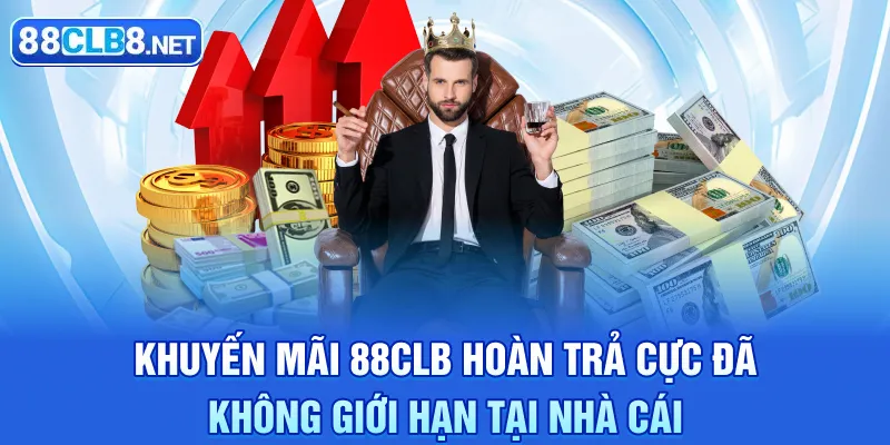 Khuyến mãi 88CLB hoàn trả cực đã không giới hạn tại nhà cái