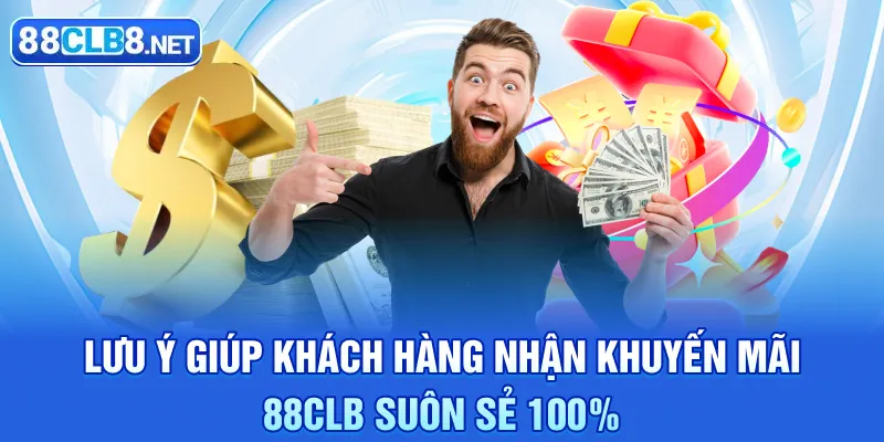 Lưu ý giúp khách hàng nhận khuyến mãi 88CLB suôn sẻ 100%